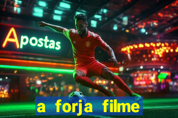 a forja filme completo dublado topflix